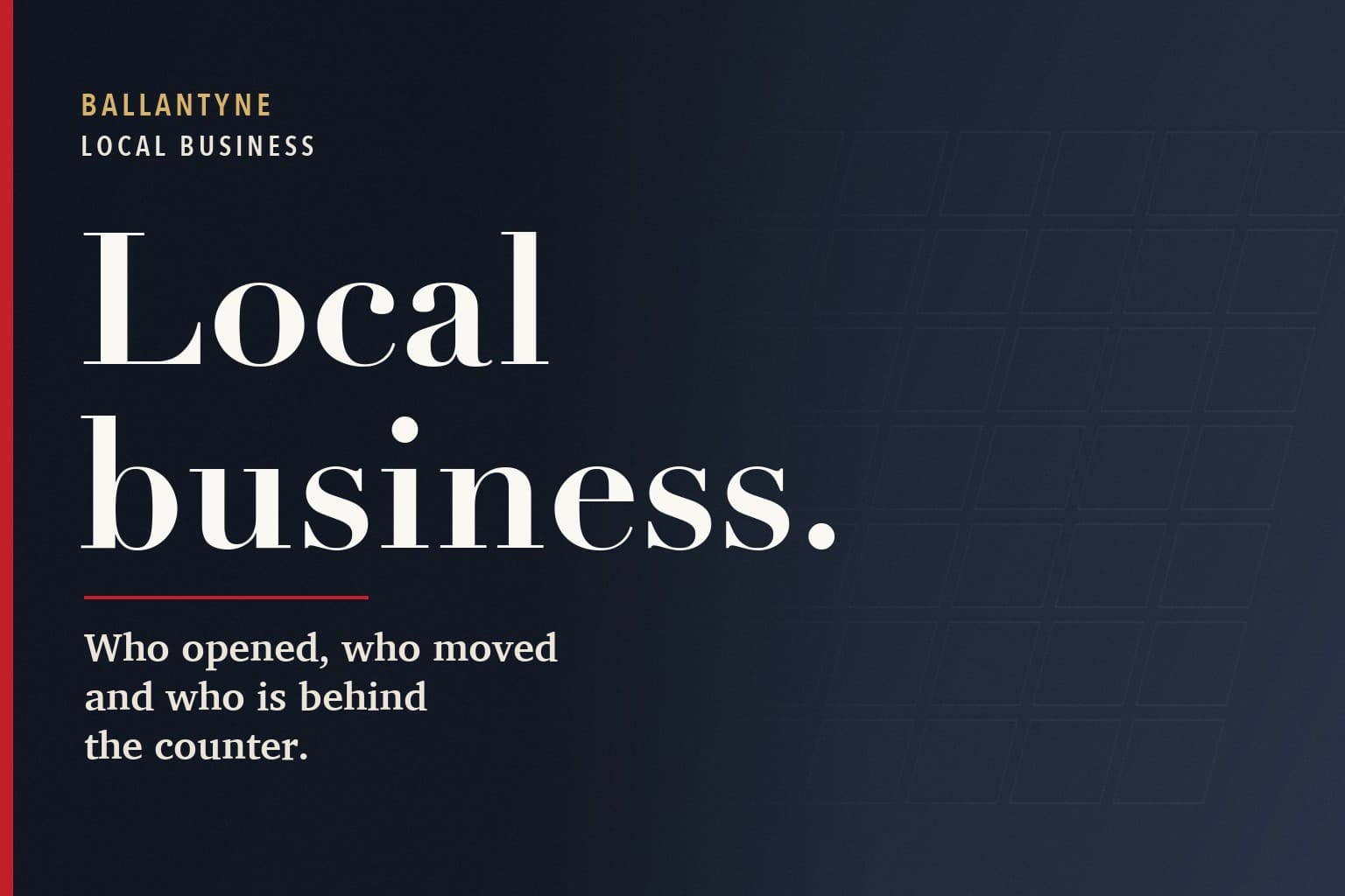 Strolling Ballantyne graphic. The words Local business. in large white type on a dark navy background, above the line: Who opened, who moved and who is behind the counter.