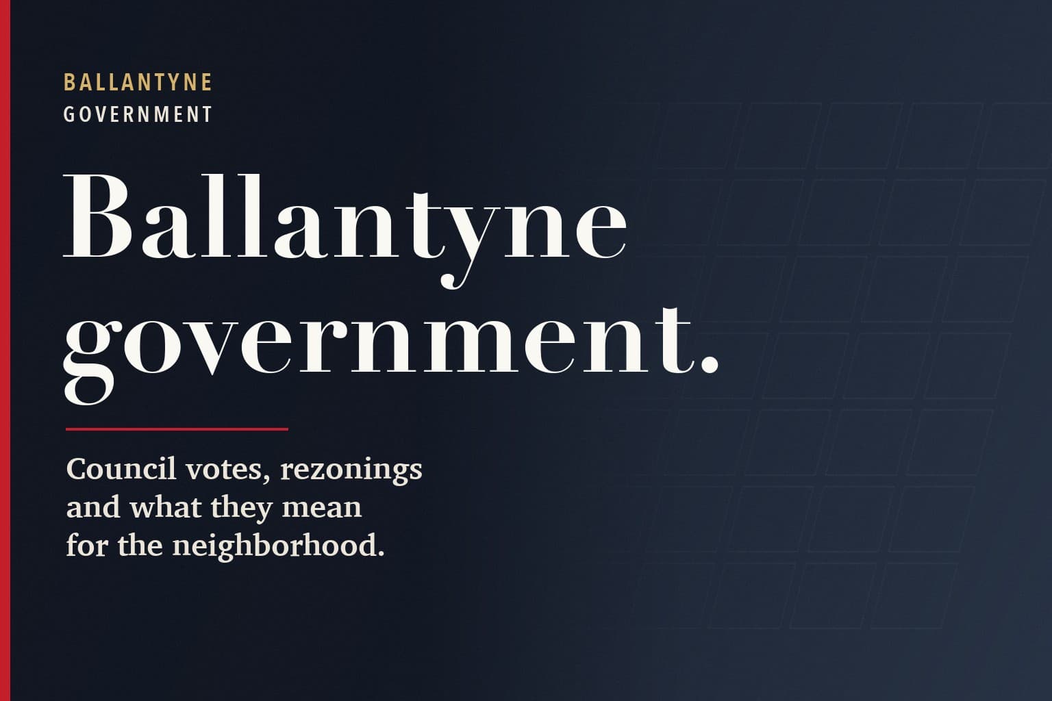 Strolling Ballantyne graphic. The words Ballantyne government. in large white type on a dark navy background, above the line: Council votes, rezonings and what they mean for the neighborhood.