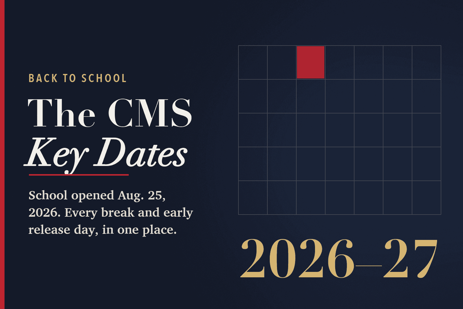 Typographic card on navy: a faint calendar grid with one red square and the year 2026–27 in large gold type, beside the words Back to School, The CMS Key Dates, School opened Aug. 25, 2026. Every break and early release day, in one place.