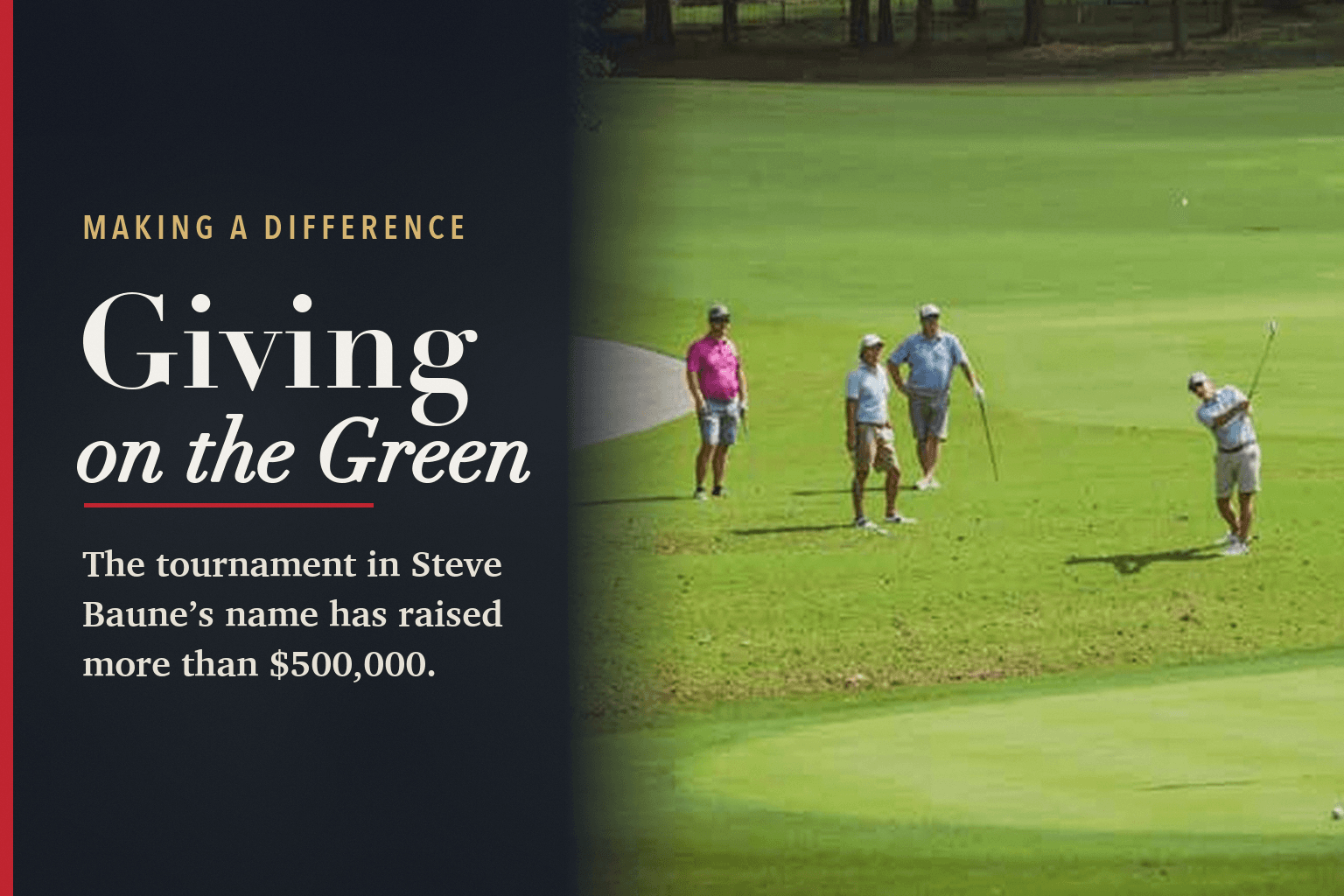 Card: golfers on a green at Piper Glen, beside the words Making a Difference, Giving on the Green, The tournament in Steve Baune’s name has raised more than $500,000.