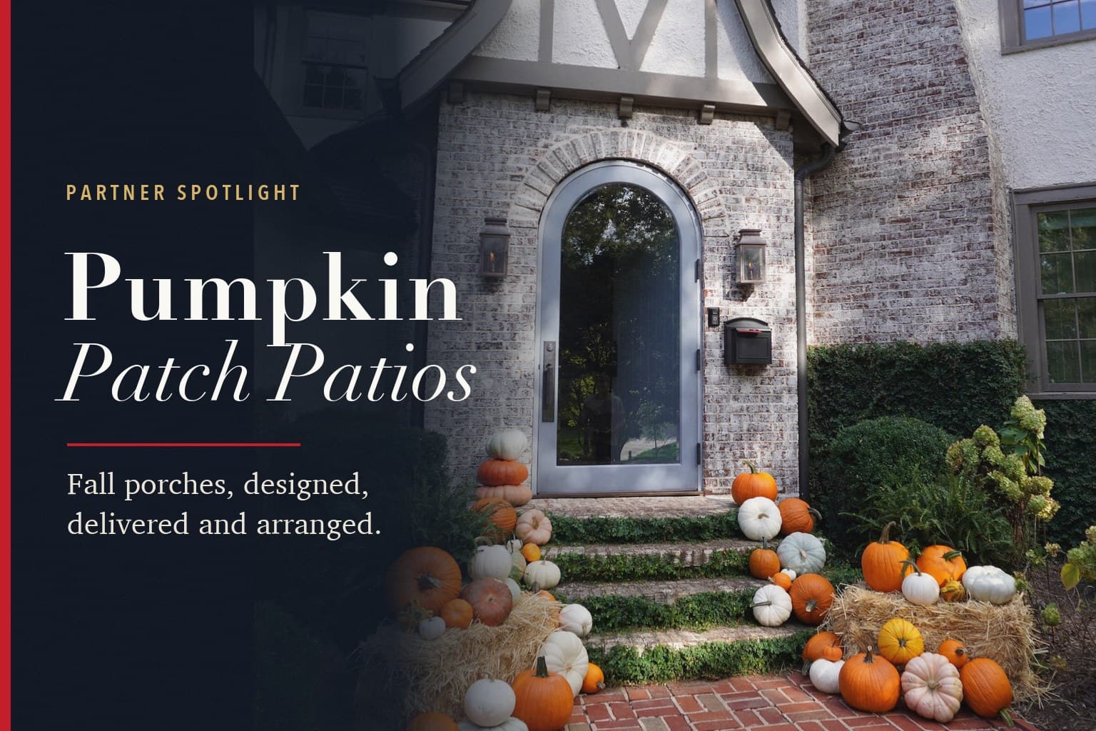 Pumpkins and hay bales stacked up the front steps of a brick Tudor house, beside the words Partner Spotlight, Pumpkin Patch Patios